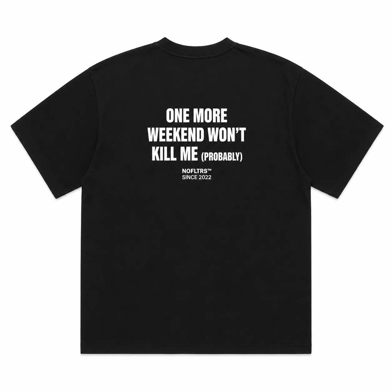 ONE MORE WEEKEND WON'T KILL ME