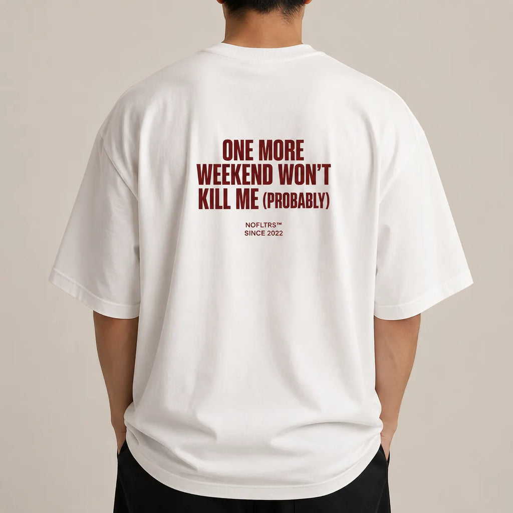 ONE MORE WEEKEND WON'T KILL ME