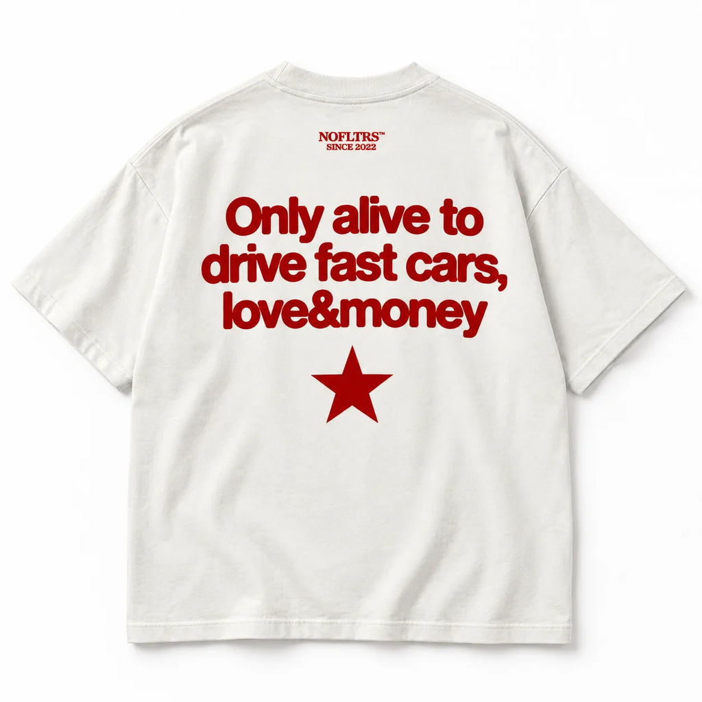 ONLY ALIVE TO DRIVE FAST CARS LOVE AND MONEY