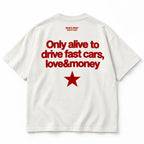 ONLY ALIVE TO DRIVE FAST CARS LOVE AND MONEY