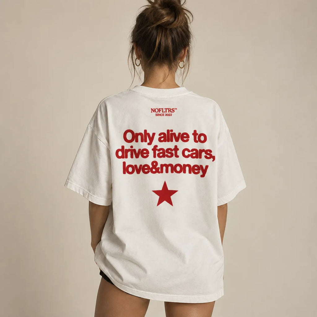ONLY ALIVE TO DRIVE FAST CARS LOVE AND MONEY