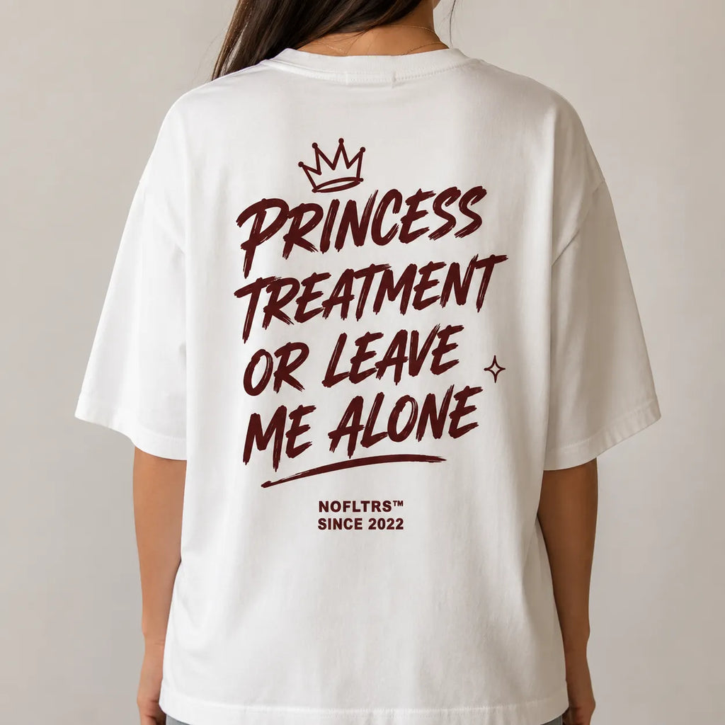 PRINCESS TREATMENT OR LEAVE ME ALONE
