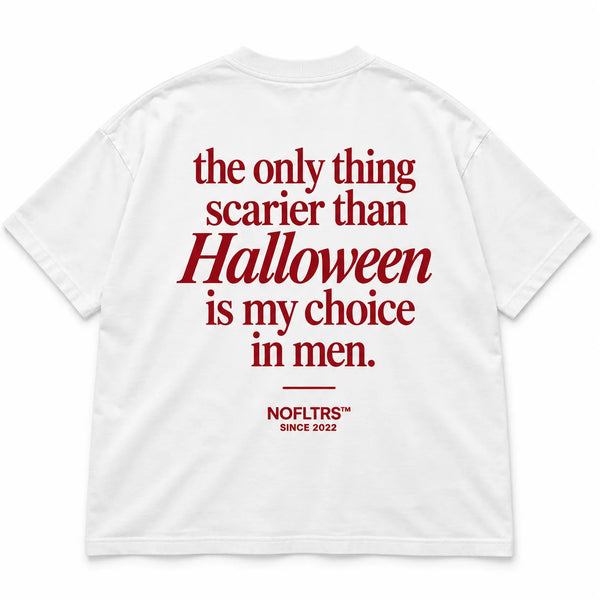 THE ONLY THING SCARIER THAN HALLOWEEN IS MY CHOICE IN MEN