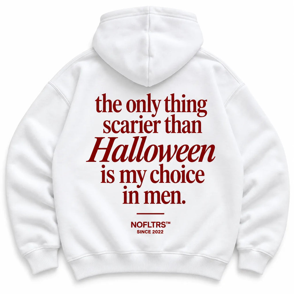 THE ONLY THING SCARIER THAN HALLOWEEN IS MY CHOICE IN MEN HOODIE