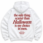 THE ONLY THING SCARIER THAN HALLOWEEN IS MY CHOICE IN MEN HOODIE