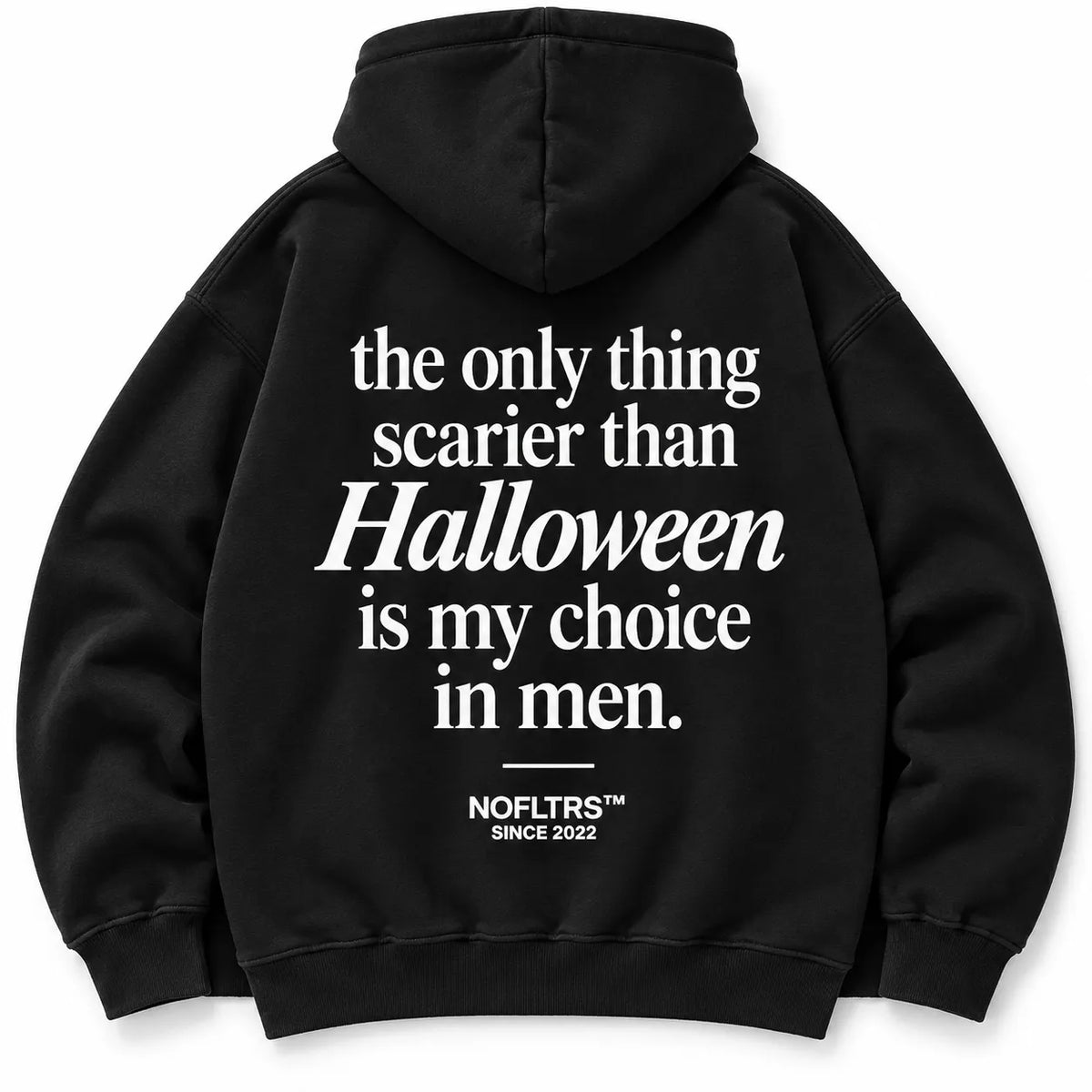 THE ONLY THING SCARIER THAN HALLOWEEN IS MY CHOICE IN MEN HOODIE