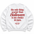 THE ONLY THING SCARIER THAN HALLOWEEN IS MY CHOICE IN MEN SWEATSHIRT