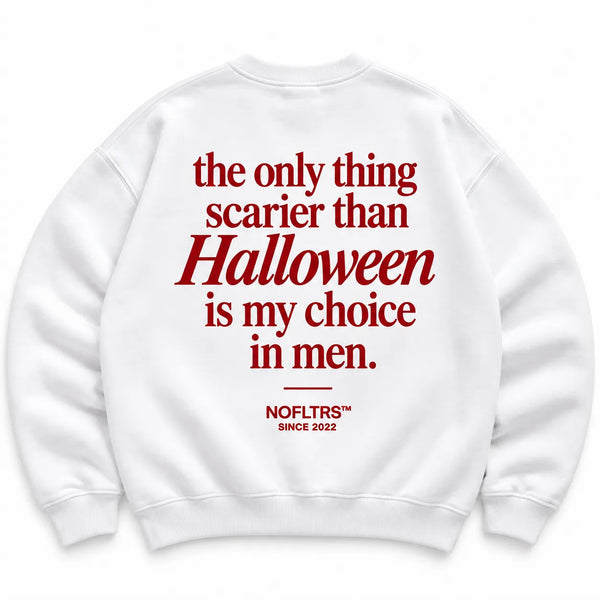 THE ONLY THING SCARIER THAN HALLOWEEN IS MY CHOICE IN MEN SWEATSHIRT