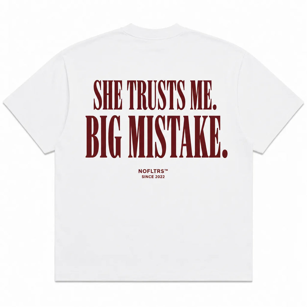 SHE TRUSTS ME. BIG MISTAKE.