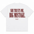 SHE TRUSTS ME. BIG MISTAKE.