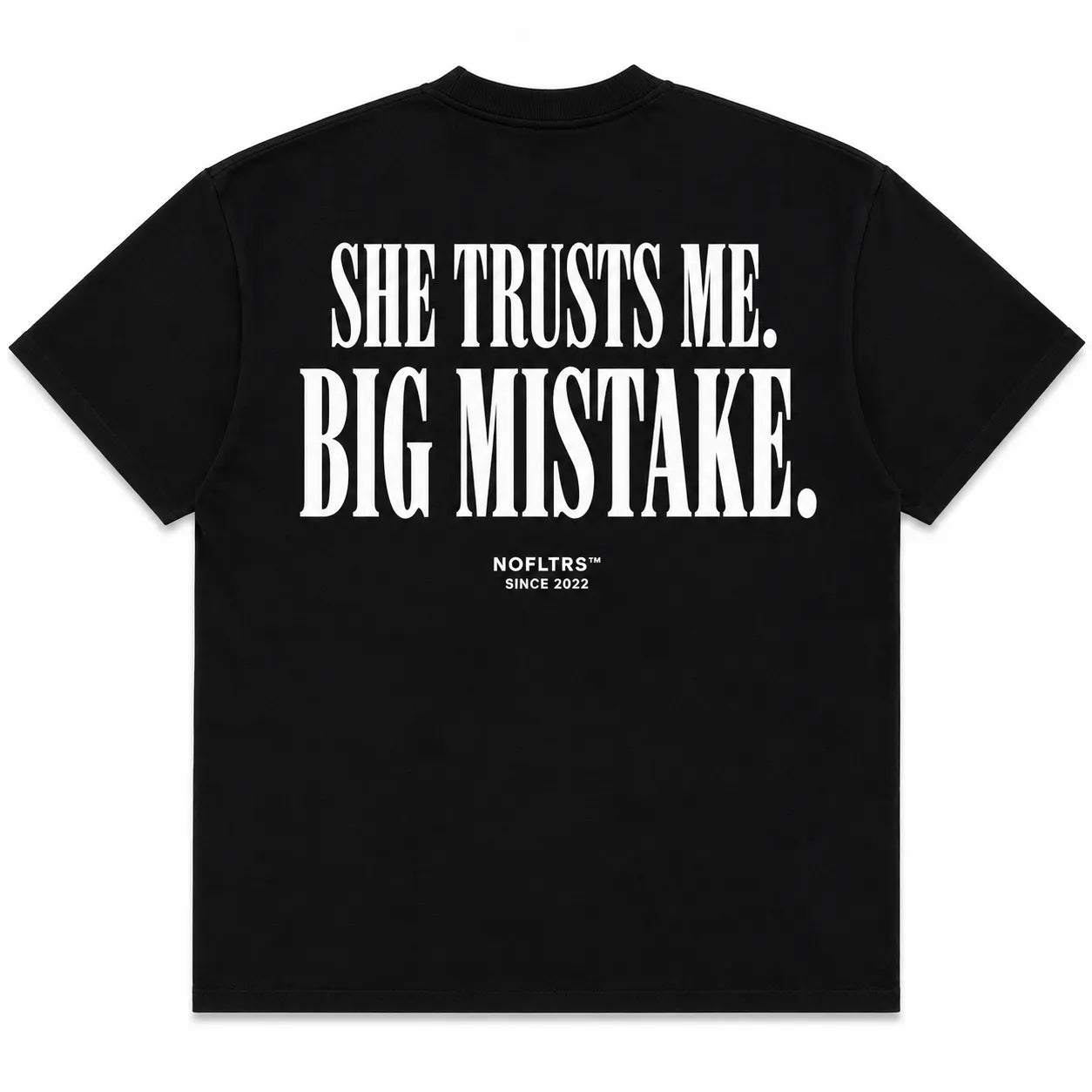 SHE TRUSTS ME. BIG MISTAKE.