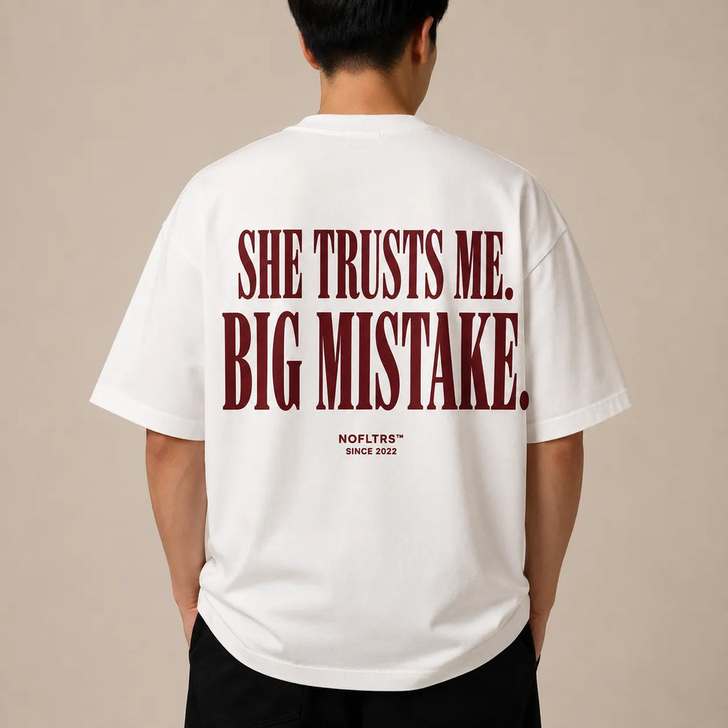 SHE TRUSTS ME. BIG MISTAKE.
