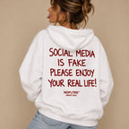 SOCIAL MEDIA IS FAKE PLEASE ENJOY YOUR REAL LIFE HOODIE