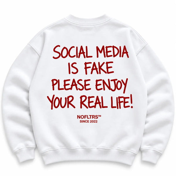 SOCIAL MEDIA IS FAKE PLEASE ENJOY YOUR REAL LIFE SWEATSHIRT