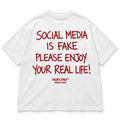 SOCIAL MEDIA IS FAKE PLEASE ENJOY YOUR REAL LIFE