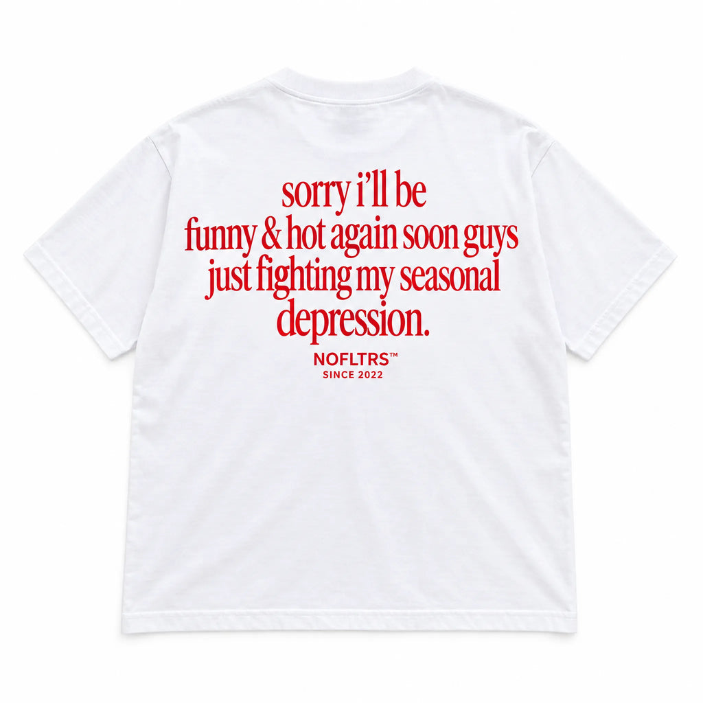 SORRY I'LL BE FUNNY & HOT AGAIN SOON GUYS JUST FIGHTING MY SEASONAL DEPRESSION