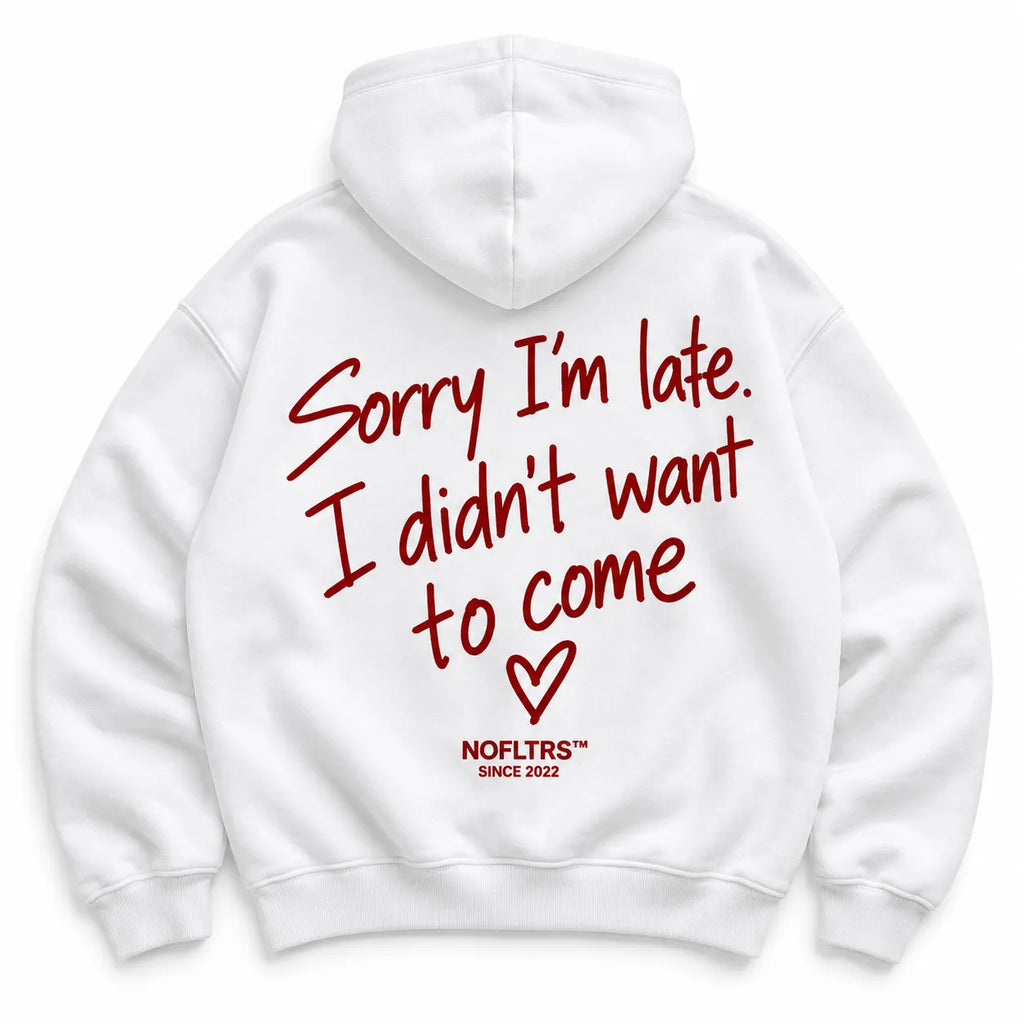 SORRY I'M LATE I DIDN'T WANT TO COME HOODIE