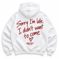 SORRY I'M LATE I DIDN'T WANT TO COME HOODIE