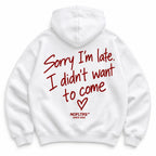 SORRY I'M LATE I DIDN'T WANT TO COME HOODIE