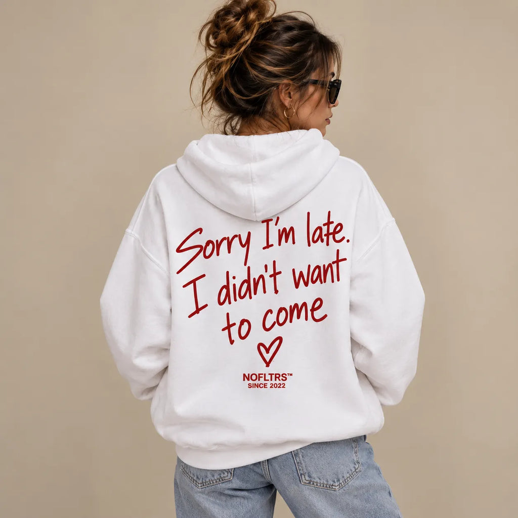 SORRY I'M LATE I DIDN'T WANT TO COME HOODIE