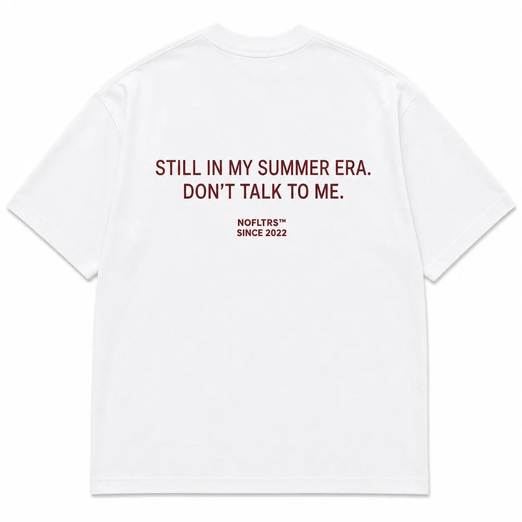 STILL IN MY SUMMER ERA. DON'T TALK TO ME.
