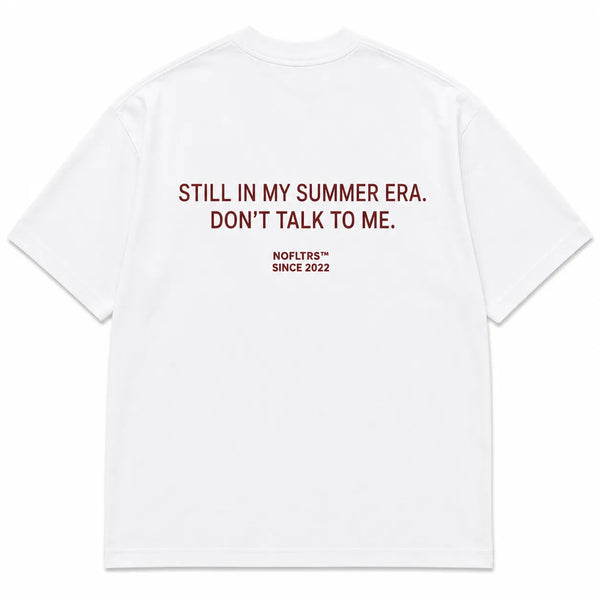 STILL IN MY SUMMER ERA. DON'T TALK TO ME.