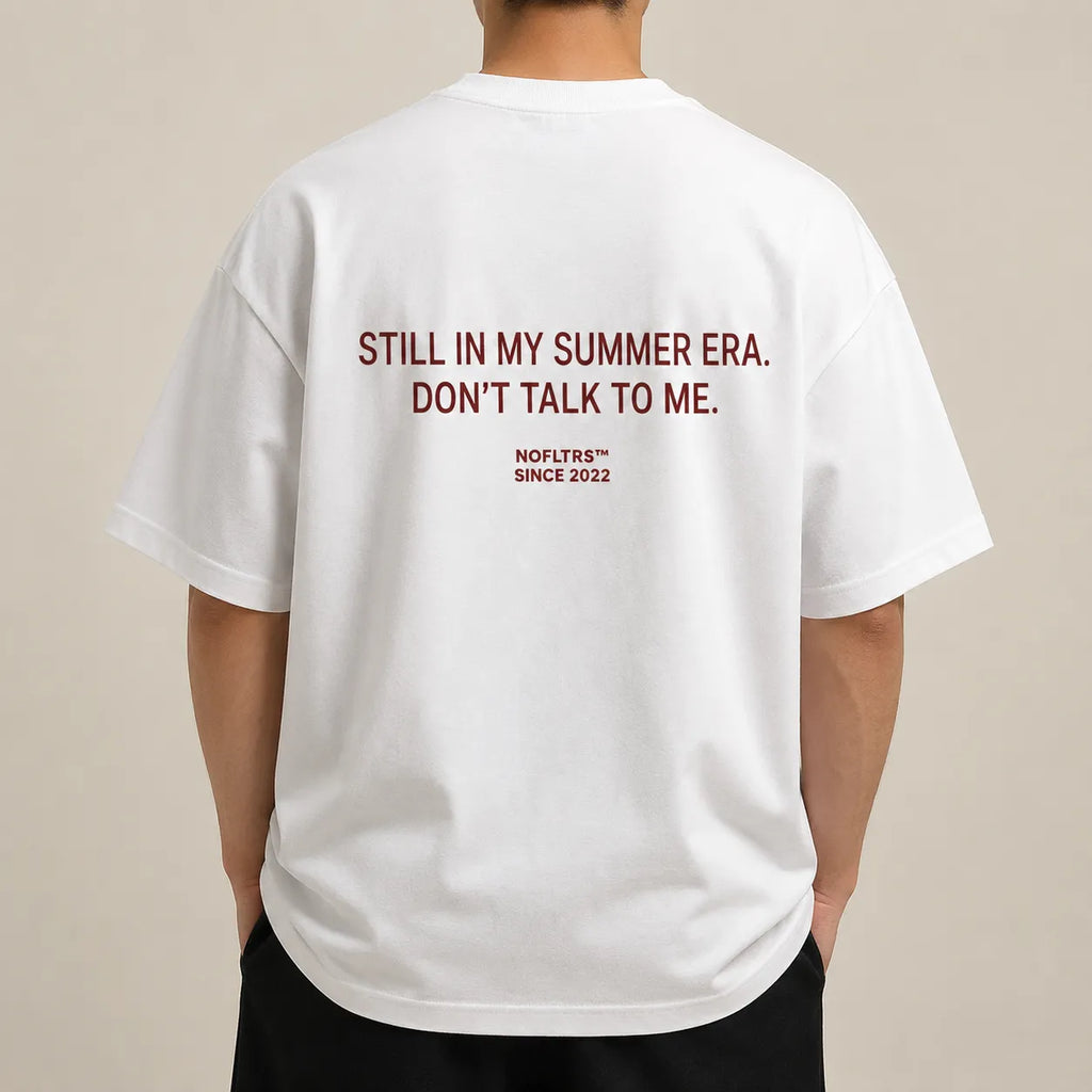 STILL IN MY SUMMER ERA. DON'T TALK TO ME.