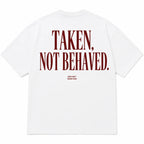 TAKEN, NOT BEHAVED.