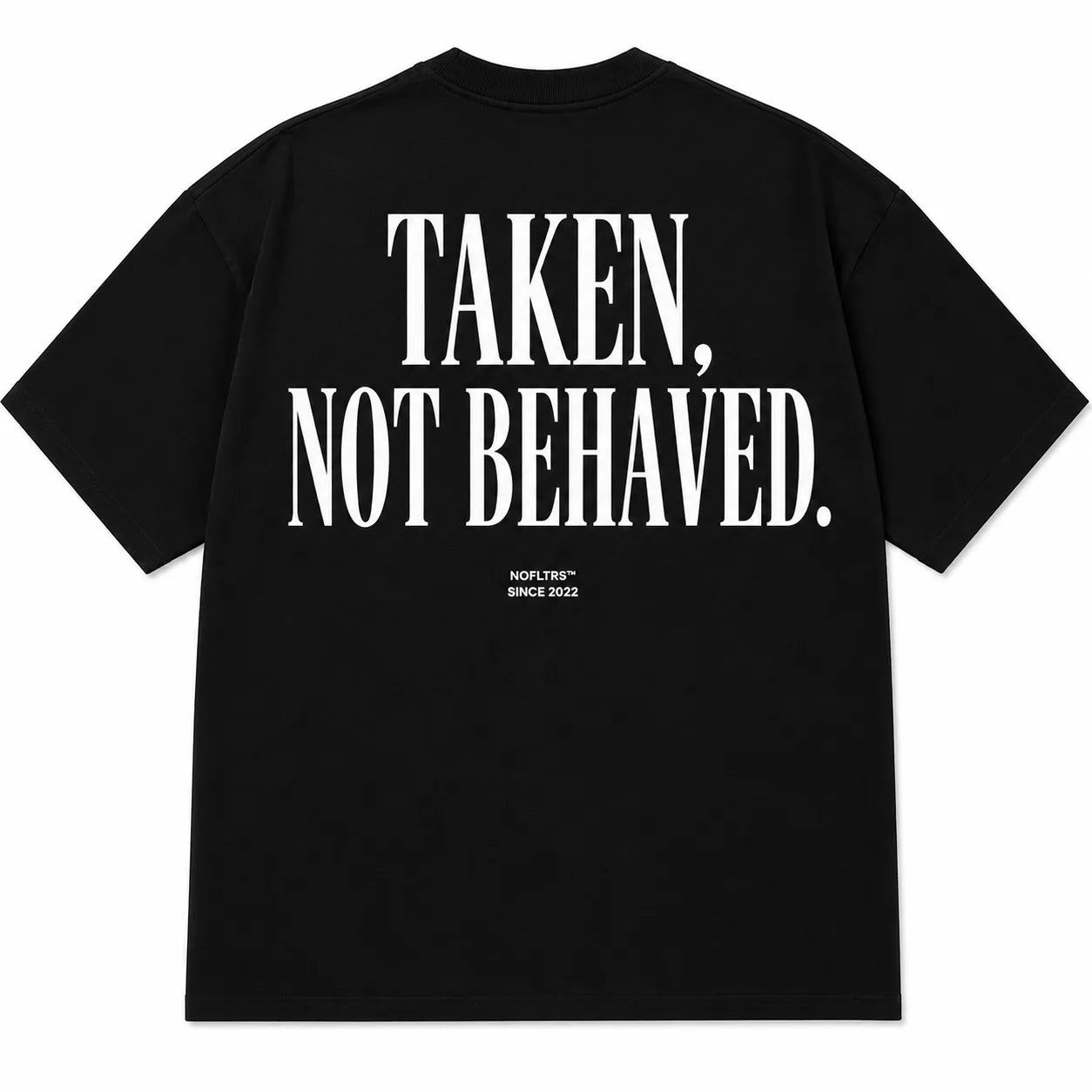TAKEN, NOT BEHAVED.