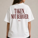 TAKEN, NOT BEHAVED.