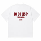 TO DO LIST: YOUR MOM