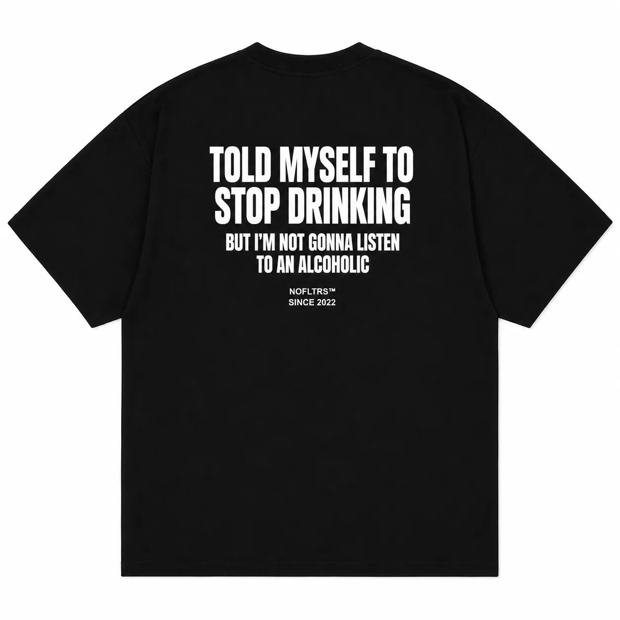 TOLD MYSELF TO STOP DRINKING BUT I'M NOT GONNA LISTEN TO AN ALCOHOLIC