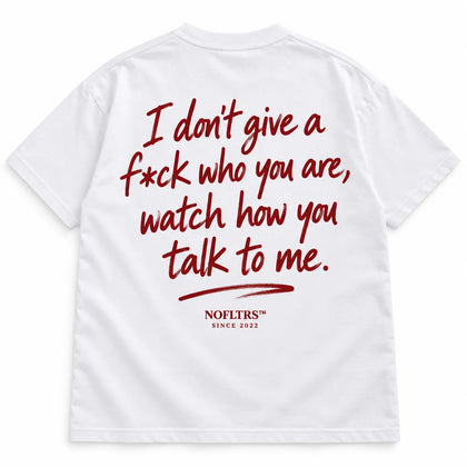 I DON'T GIVE A F*CK WHO YOU ARE, WATCH HOW YOU TALK TO ME