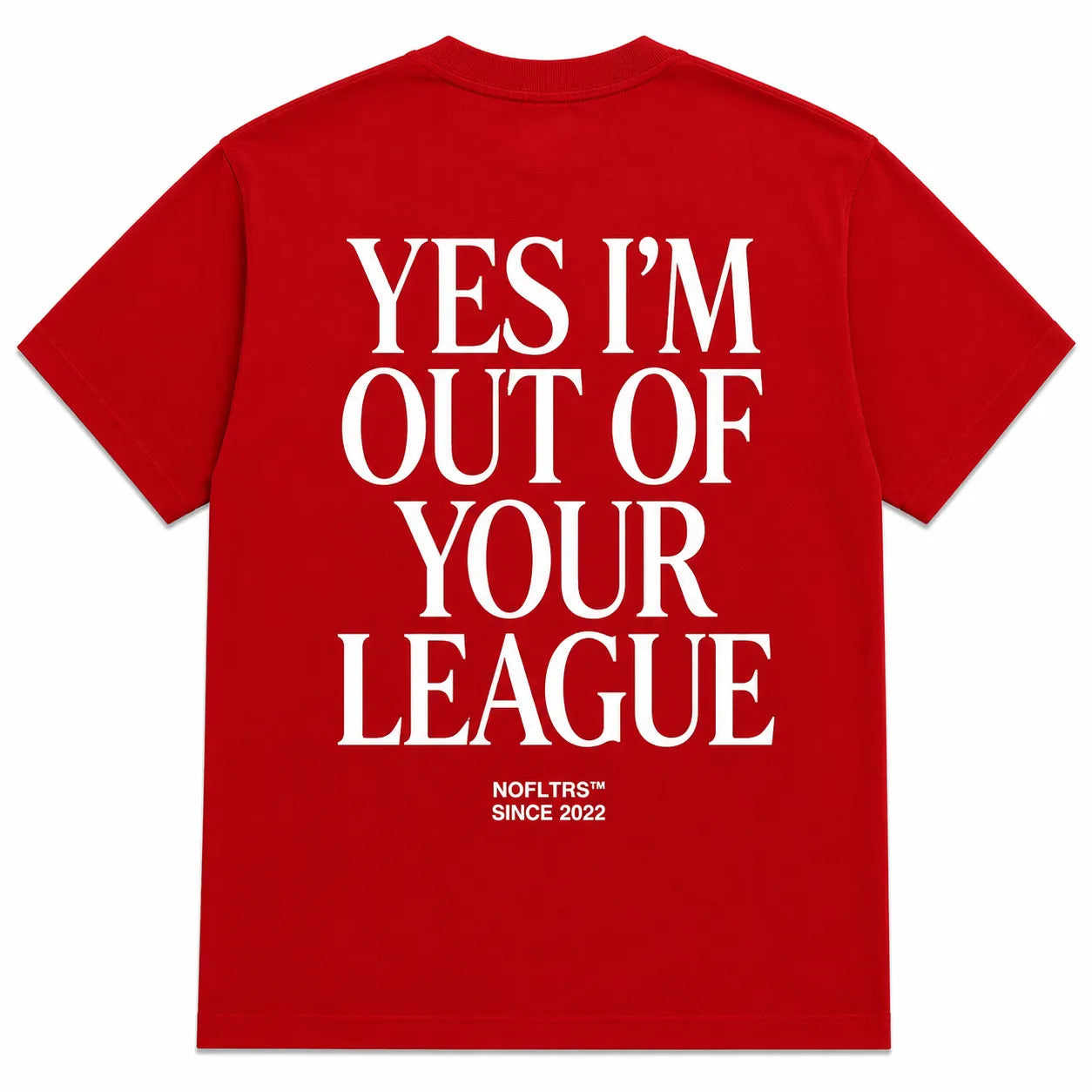 YES I'M OUT OF YOUR LEAGUE
