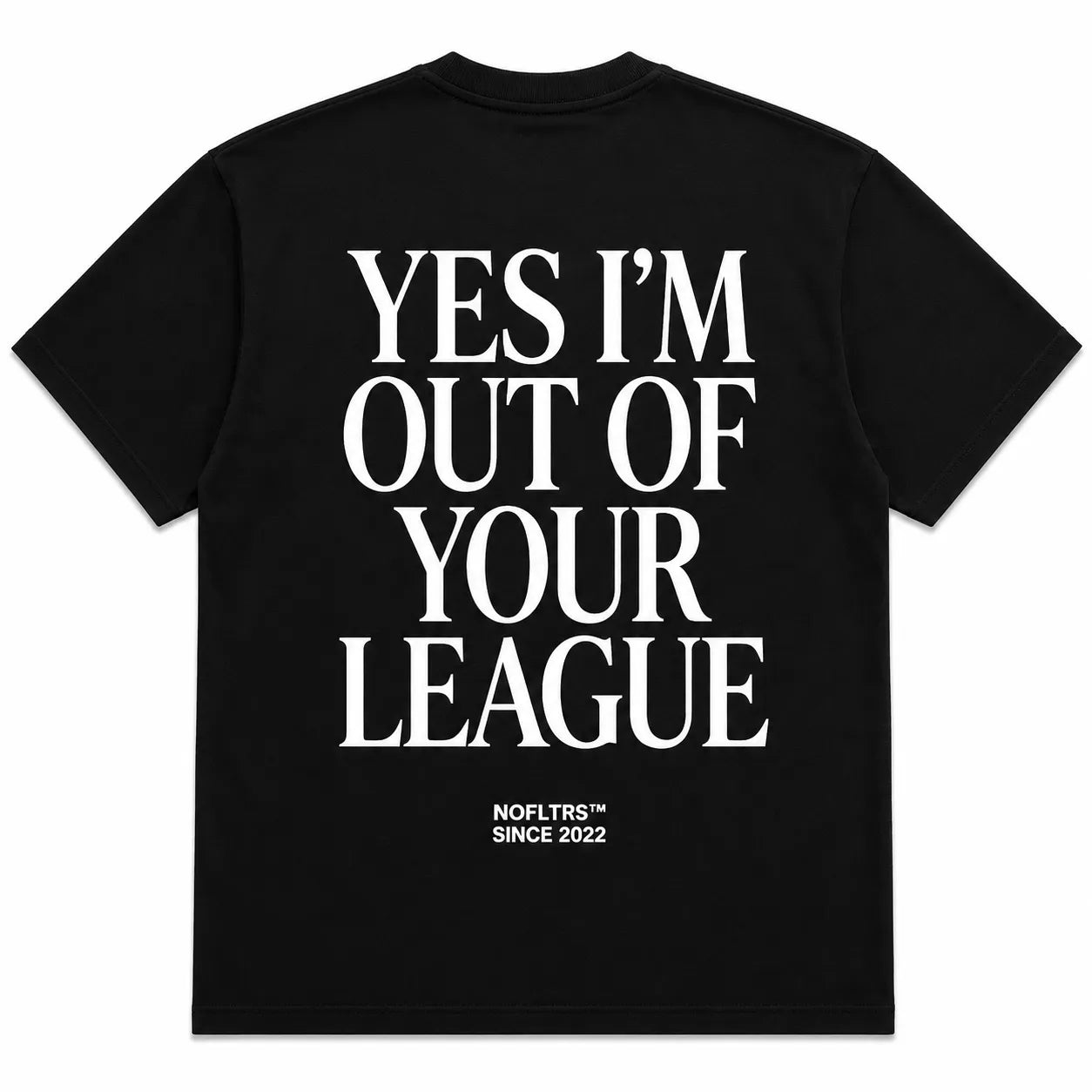 YES I'M OUT OF YOUR LEAGUE