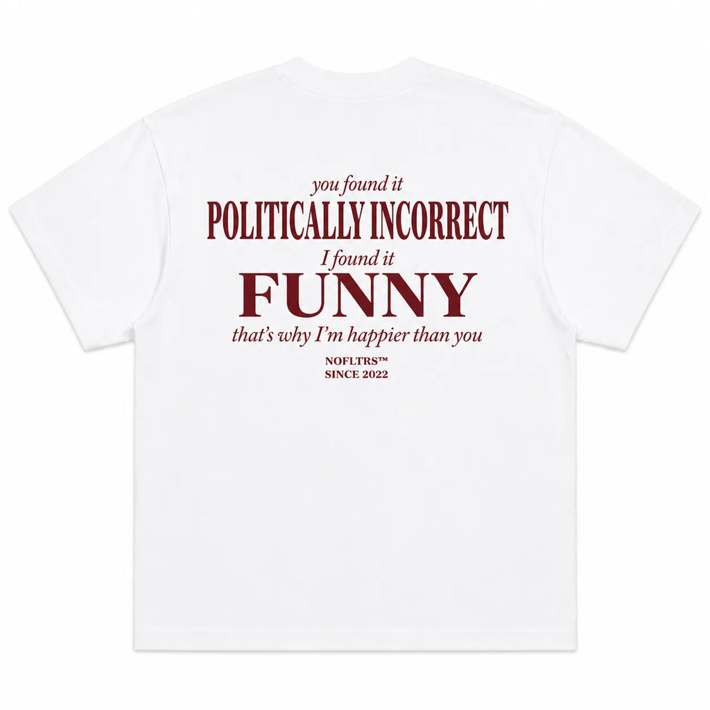 YOU FOUND IT POLITICALLY INCORRECT I FOUND IT FUNNY