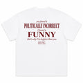 YOU FOUND IT POLITICALLY INCORRECT I FOUND IT FUNNY
