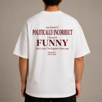 YOU FOUND IT POLITICALLY INCORRECT I FOUND IT FUNNY