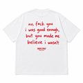 NO, F*CK YOU I WAS GOOD ENOUGH, BUT YOU MADE ME BELIEVE I WASN'T