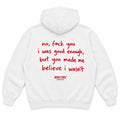 NO, F*CK YOU I WAS GOOD ENOUGH, BUT YOU MADE ME BELIEVE I WASN'T HOODIE