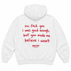 NO, F*CK YOU I WAS GOOD ENOUGH, BUT YOU MADE ME BELIEVE I WASN'T HOODIE