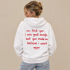 NO, F*CK YOU I WAS GOOD ENOUGH, BUT YOU MADE ME BELIEVE I WASN'T HOODIE