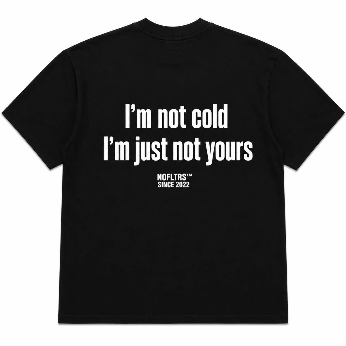 I'M NOT COLD I'M JUST NOT YOURS