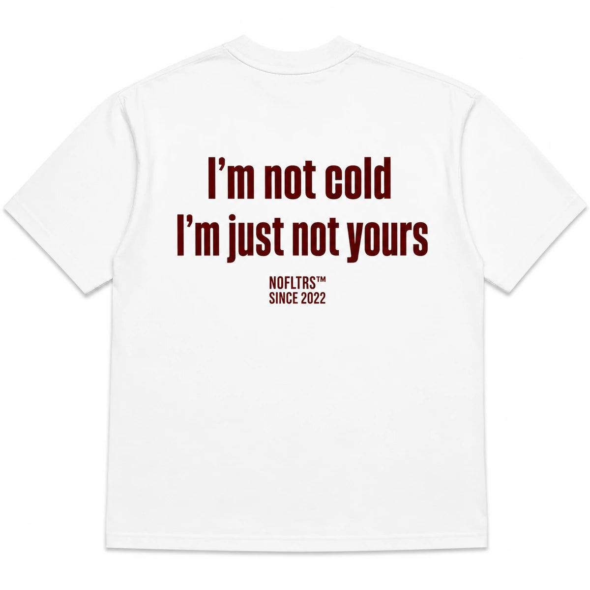 I'M NOT COLD I'M JUST NOT YOURS