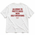 ALLERGIC TO PRETTY FACES WITH UGLY INTENTIONS