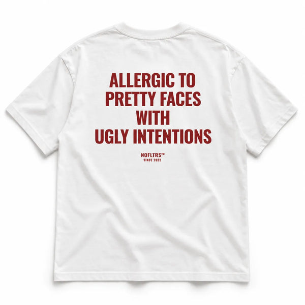 ALLERGIC TO PRETTY FACES WITH UGLY INTENTIONS
