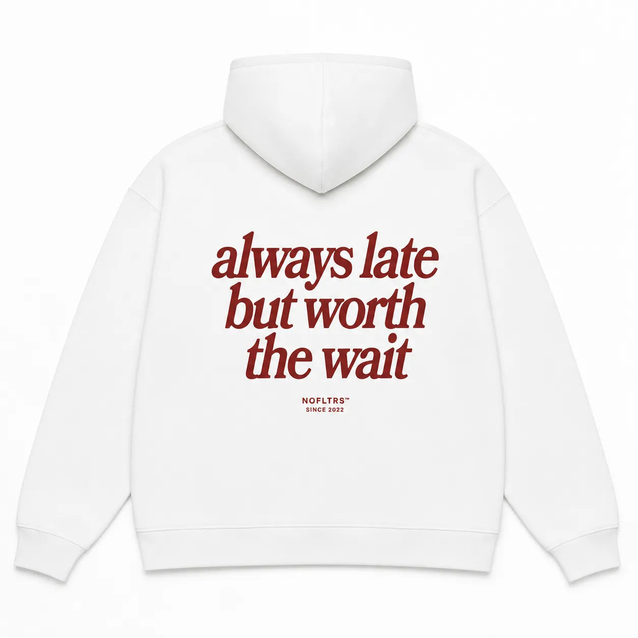 ALWAYS LATE BUT WORTH THE WAIT Hoodie