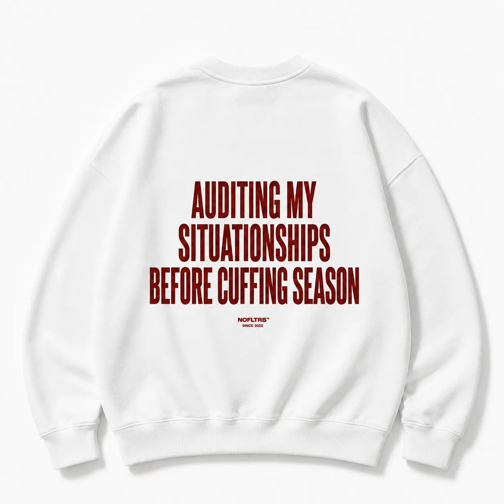 AUDITING MY SITUATIONSHIPS BEFORE CUFFING SEASON SWEATSHIRT