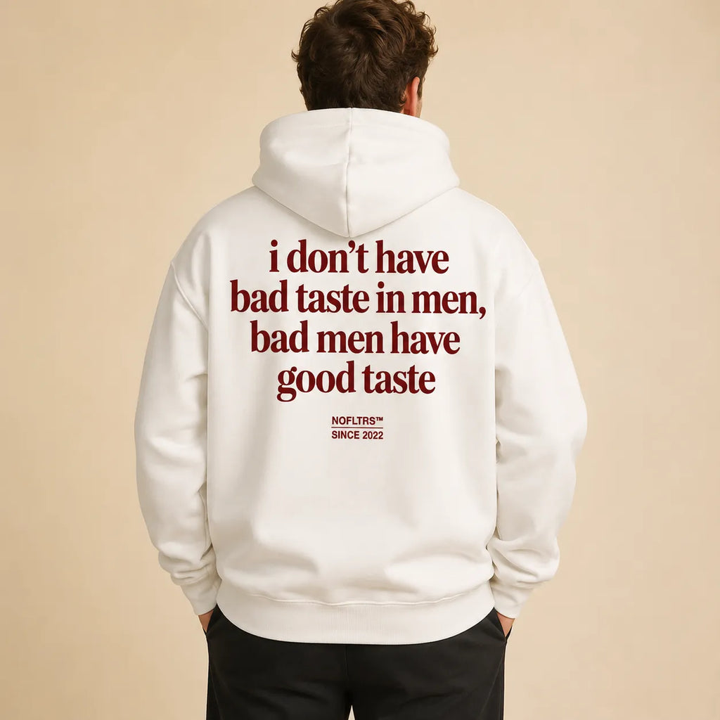 I DON'T HAVE BAD TASTE IN MEN BAD MEN HAVE GOOD TASTE Hoodie