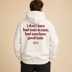 I DON'T HAVE BAD TASTE IN MEN BAD MEN HAVE GOOD TASTE Hoodie